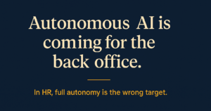 A navy banner with the headline Autonomous AI is coming for the back office and the subhead In HR, full autonomy is the wrong target.
