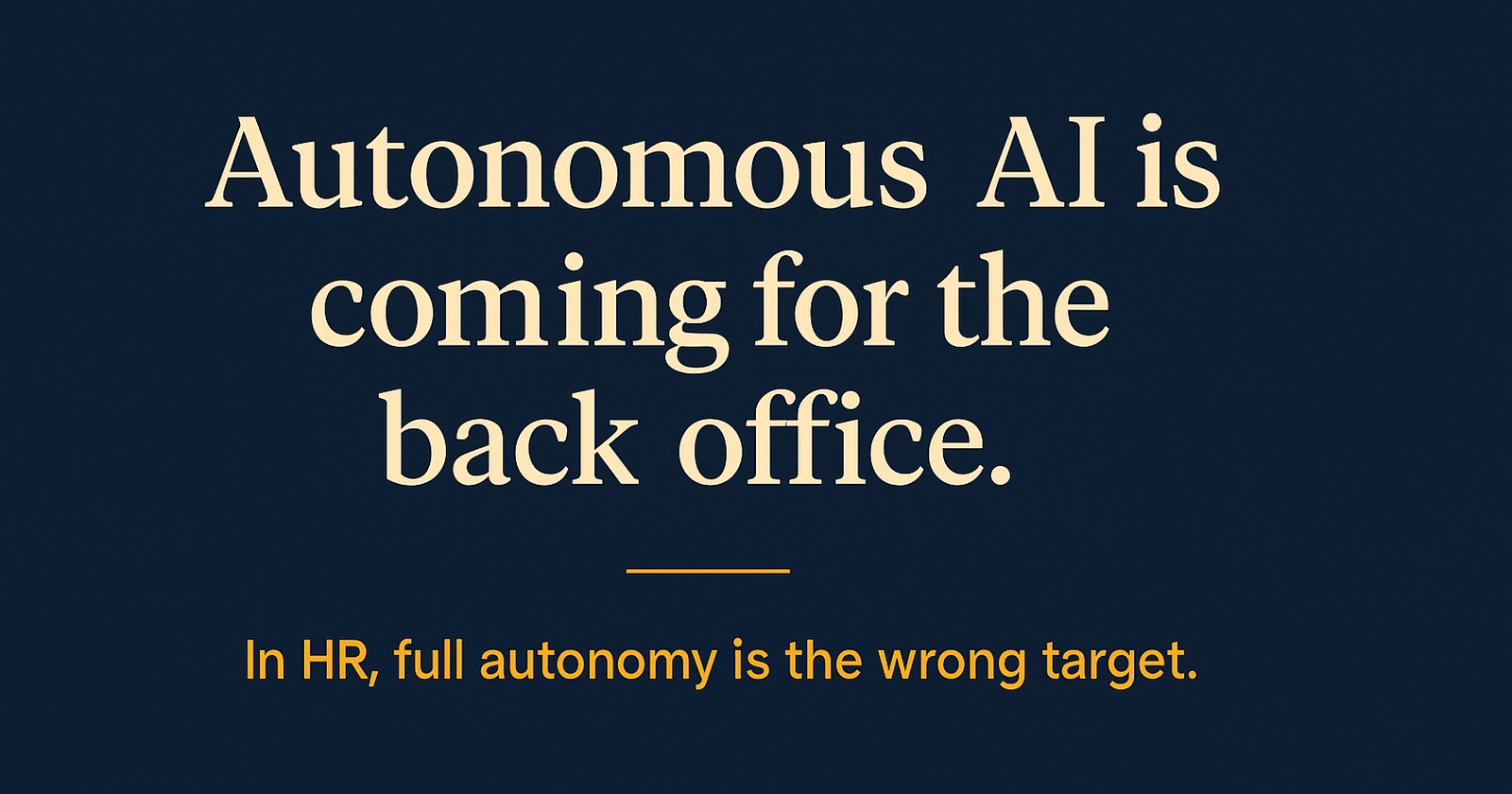 A navy banner with the headline Autonomous AI is coming for the back office and the subhead In HR, full autonomy is the wrong target.